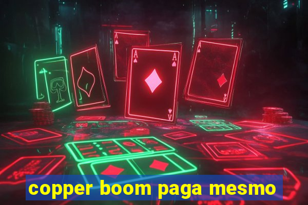 copper boom paga mesmo